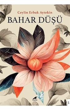 Bahar Düşü - Ceylin Erbak Aytekin - Karakarga Bahar Düşü - Ceylin Erbak Aytekin - Karakarga