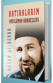 Hatıralarım Müslüman Kardeşler/Beka Yayınları/Hasan El Benna