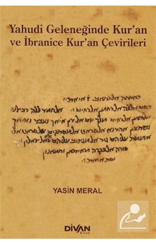 Yahudi Geleneğinde Kur'an ve İbranice Kur'an Çevirileri - Yasin Meral - Divan Kitap Yahudi Geleneğinde Kur'an ve İbranice Kur'an Çevirileri - Yasin Meral - Divan Kitap