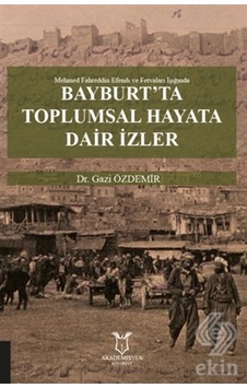 Bayburt'Ta Toplumsal Hayata Dair Izler/Gazi Özdemir Bayburt'Ta Toplumsal Hayata Dair Izler/Gazi Özdemir