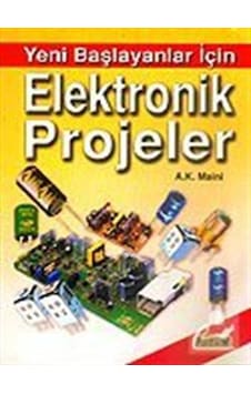 Yeni Başlayanlar İçin Elektronik Projeler  - A.K. Maini  - Bilim Teknik Yayınevi