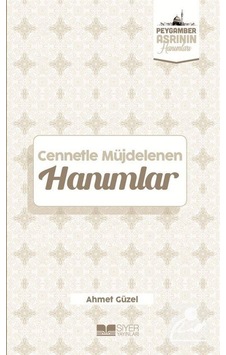 Cennetle Müjdelenen Hanımlar - Peygamber Asrının Hanımları - Ahmet Güzel - Siyer Yayınları Cennetle Müjdelenen Hanımlar - Peygamber Asrının Hanımları - Ahmet Güzel - Siyer Yayınları