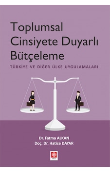 Toplumsal Cinsiyete Duyarlı Bütçelenme - Türkiye ve Diğer Ülke Uygulamaları - Fatma Alkan - Ekin Basım Yayın