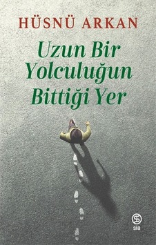 Uzun Bir Yolculuğun Bittiği Yer Sia Kitap Hüsnü Arkan Uzun Bir Yolculuğun Bittiği Yer Sia Kitap Hüsnü Arkan