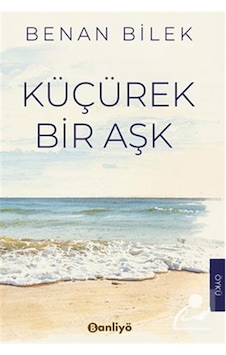 Küçürek Bir Aşk / Benan Bilek Küçürek Bir Aşk / Benan Bilek