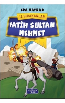 Fatih Sultan Mehmet - Iz Bırakanlar - Eda Bayrak 9786059484138 Fatih Sultan Mehmet - Iz Bırakanlar - Eda Bayrak 9786059484138