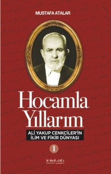 Hocamla Yıllarım 1 - Ali Yakup Cenkcilerin İlim ve Fikir Dünyası - Mustafa Atalar - İnkılab Yayınları