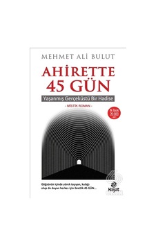 Ahirette 45 Gün - Yaşanmış Gerçeküstü Bir Hadise - Mehmet Ali Bulut - Hayat Yayıncılık