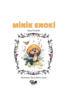 Minik Enoki - Ayça Dinçkök - Tekir Kitap Minik Enoki - Ayça Dinçkök - Tekir Kitap