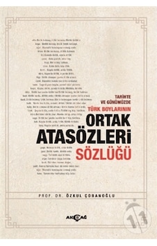 Tarihte ve Günümüzde Türk Boylarının Ortak Atasözleri Sözlüğü - Özkul Çobanoğlu - Akçağ Yayınları Tarihte ve Günümüzde Türk Boylarının Ortak Atasözleri Sözlüğü - Özkul Çobanoğlu - Akçağ Yayınları