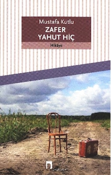 Zafer Yahut Hiç - Mustafa Kutlu Zafer Yahut Hiç - Mustafa Kutlu