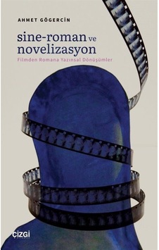 Sine - Roman ve Novelizasyon: Filmden Romana Yazınsal Dönüşümler - Ahmet Gögercin - Çizgi Kitabevi Sine - Roman ve Novelizasyon: Filmden Romana Yazınsal Dönüşümler - Ahmet Gögercin - Çizgi Kitabevi