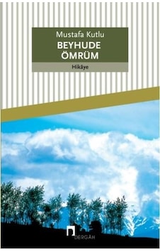 Beyhude Ömrüm - Mustafa Kutlu - Dergah Yayınları Beyhude Ömrüm - Mustafa Kutlu - Dergah Yayınları