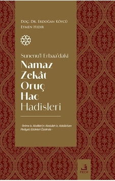 Sunenu'l-erbaa'daki Namaz Zekat Oruç Hac Hadisleri / Dr. Erdoğ... Sunenu'l-erbaa'daki Namaz Zekat Oruç Hac Hadisleri / Dr. Erdoğ...