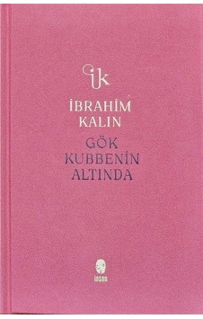Gök Kubbenin Altında Bez Ciltli / İbrahim Kalın Gök Kubbenin Altında Bez Ciltli / İbrahim Kalın