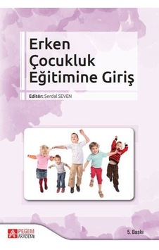 Erken Çocukluk Eğitimine Giriş- Pegem Akademi Yayıncılık Erken Çocukluk Eğitimine Giriş- Pegem Akademi Yayıncılık