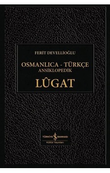 Osmanlıca-Türkçe Ansiklopedik Lügat - Ferit Devellioğlu - İş Bankası Kültür Yayınları Osmanlıca-Türkçe Ansiklopedik Lügat - Ferit Devellioğlu - İş Bankası Kültür Yayınları