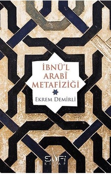 İbnü'l Arabi Metafiziği - Ekrem Demirli - Sufi Kitap İbnü'l Arabi Metafiziği - Ekrem Demirli - Sufi Kitap
