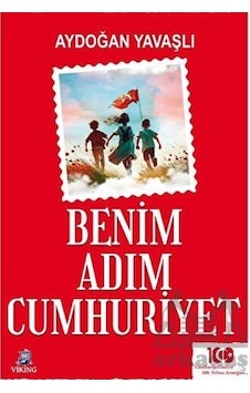 Benim Adım Cumhuriyet - Aydoğan Yavaşlı - Viking Kitap Benim Adım Cumhuriyet - Aydoğan Yavaşlı - Viking Kitap