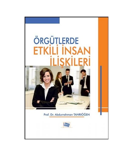 Örgütlerde Etkili İnsan İlişkileri - Abdurrahman Tanrıöğen - Anı Yayıncılık
