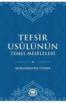 Tefsir Usulünün Temel Meseleleri  - Muhammed İsa Yüksek  - M. Ü. İlahiyat Fakültesi Vakfı Yayı