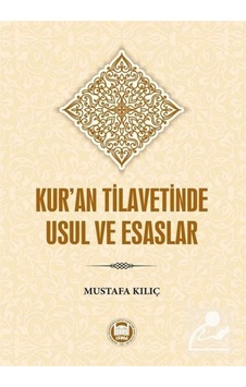 Kur'an Tilavesinde Usul ve Esaslar - Mustafa Kılıç - M. Ü. İlahiyat Fakültesi Vakfı Yayı