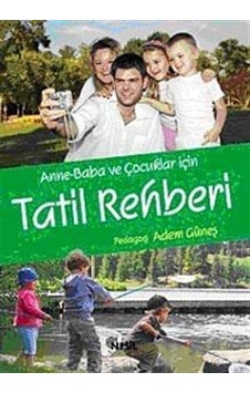 Anne-Baba ve Çocuklar İçin Tatil Rehberi / Pedagog Adem Güneş