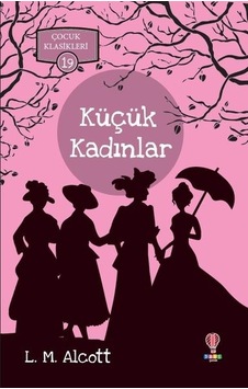 Küçük Kadınlar-Çocuk Klasikleri 19 - Louisa May Alcott - Dahi Çocuk Küçük Kadınlar-Çocuk Klasikleri 19 - Louisa May Alcott - Dahi Çocuk