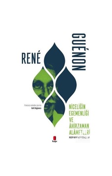 Niceliğin Egemenliği ve Ahirzaman Alametleri / Rene Guenon 9786258096026