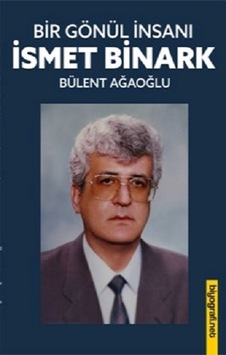 Gönül İnsanı - İsmet Binark - Bülent Ağaoğlu - Biyografi.Net