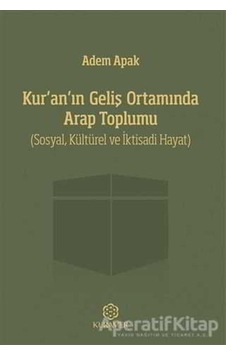 Kuranın Geliş Ortamında Arap Toplumu - Adem Apak - Kuramer Kuranın Geliş Ortamında Arap Toplumu - Adem Apak - Kuramer