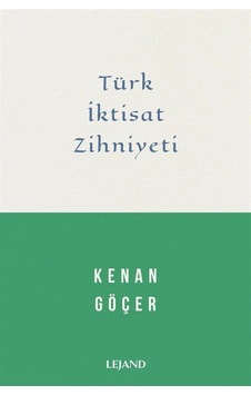 Türk İktisat Zihniyeti - Kenan Göçer - Lejand Türk İktisat Zihniyeti - Kenan Göçer - Lejand
