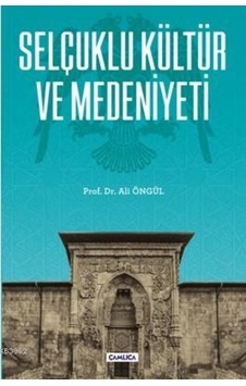 Selçuklu Kültür Ve Medeniyeti-Çamlıca Basım Yayın Selçuklu Kültür Ve Medeniyeti-Çamlıca Basım Yayın