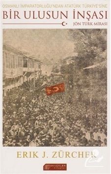 Osmanlı İmparatorluğu'ndan Atatürk Türkiye'sine Bir Ulusun İnşası - Eric J. Zurcher - Akılçelen Kitaplar Osmanlı İmparatorluğu'ndan Atatürk Türkiye'sine Bir Ulusun İnşası - Eric J. Zurcher - Akılçelen Kitaplar