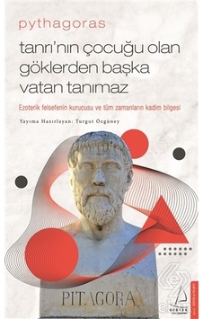 Pythagoras - Tanrının Çocuğu Olan Göklerden Başka Vatan Tanımaz - Turgut Özgüney - Destek Yayınları Pythagoras - Tanrının Çocuğu Olan Göklerden Başka Vatan Tanımaz - Turgut Özgüney - Destek Yayınları