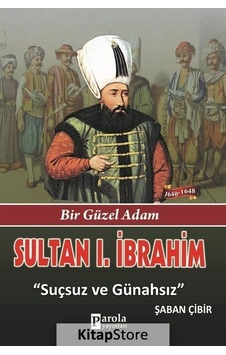Sultan 1. İbrahim - Bir Güzel Adam - Suçsuz ve Günahsız- Parola Yayınları Sultan 1. İbrahim - Bir Güzel Adam - Suçsuz ve Günahsız- Parola Yayınları
