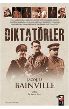 Diktatörler - Jacques Bainville - IQ Kültür Sanat Yayıncılık Diktatörler - Jacques Bainville - IQ Kültür Sanat Yayıncılık