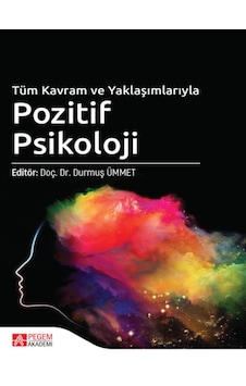 Pegem Akademi Yayıncılık - Tüm Kavram ve Yaklaşımlarıyla Pozitif Psikoloji