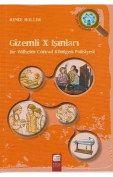 Gizemli X Işınları-Bir Wilhelm Conrad Röntgen Polisiyesi - Renee Holler - Final Kültür Sanat Yayınları Gizemli X Işınları-Bir Wilhelm Conrad Röntgen Polisiyesi - Renee Holler - Final Kültür Sanat Yayınları