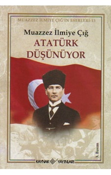 Atatürk Düşünüyor - Muazzez İlmiye Çığ - Kaynak Yayınları Atatürk Düşünüyor - Muazzez İlmiye Çığ - Kaynak Yayınları