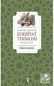 Ansiklopedik Edebiyat Terimleri Sözlüğü / Turan Karataş Ansiklopedik Edebiyat Terimleri Sözlüğü / Turan Karataş