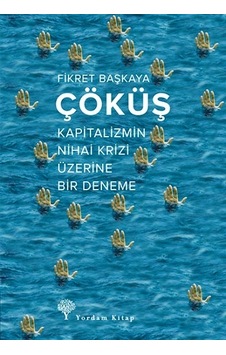 Çöküş-Kapitalizmin Nihai Krizi Üzerine Bir Deneme - Fikret Başkaya - Yordam Kitap