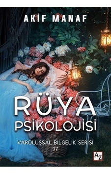 Rüya Psikolojisi - Varoluşsal Bilgelik Serisi 17 - Akif Manaf - Az Kitap Rüya Psikolojisi - Varoluşsal Bilgelik Serisi 17 - Akif Manaf - Az Kitap