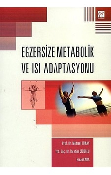Egzersize Metabolik ve Isı Adaptasyonu - Ersan Kara - İbrahim Cicioğlu - Gazi Kitabevi Egzersize Metabolik ve Isı Adaptasyonu - Ersan Kara - İbrahim Cicioğlu - Gazi Kitabevi