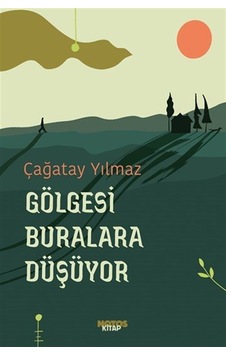 Gölgesi Buralara Düşüyor / Çağatay Yılmaz Gölgesi Buralara Düşüyor / Çağatay Yılmaz