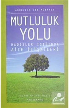 Mutluluk Yolu - Abdullah B. Mübarek - Semerkand Yayınları Mutluluk Yolu - Abdullah B. Mübarek - Semerkand Yayınları
