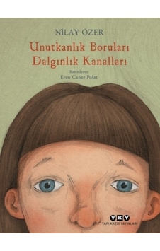 Unutkanlık Boruları Dalgınlık Kanalları - Nilay Özer - Yapı Kredi Yayınları Unutkanlık Boruları Dalgınlık Kanalları - Nilay Özer - Yapı Kredi Yayınları