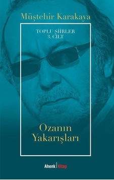 Ozanın Yakarışları - Toplu Şiirler 3. Cilt - Müştehir Karakaya - Ahenk Kitap Ozanın Yakarışları - Toplu Şiirler 3. Cilt - Müştehir Karakaya - Ahenk Kitap