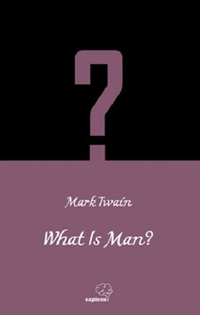 What is Man? / İngilizce - Sapiens Yayınları - Mark Twain What is Man? / İngilizce - Sapiens Yayınları - Mark Twain