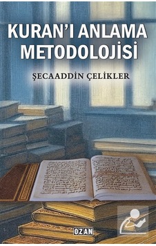 Kuran'ı Anlama Metodolojisi / Şecaaddin Çelikler Kuran'ı Anlama Metodolojisi / Şecaaddin Çelikler